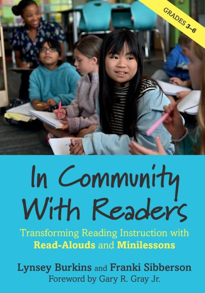 Community with Readers: Transforming Reading Instruction Read-Alouds and Minilessons