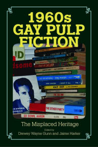 Title: 1960s Gay Pulp Fiction: The Misplaced Heritage, Author: Drewey Wayne Gunn