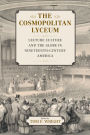 The Cosmopolitan Lyceum: Lecture Culture and the Globe in Nineteenth-Century America