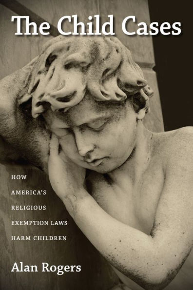 The Child Cases: How America's Religious Exemption Laws Harm Children