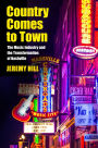 Country Comes to Town: The Music Industry and the Transformation of Nashville