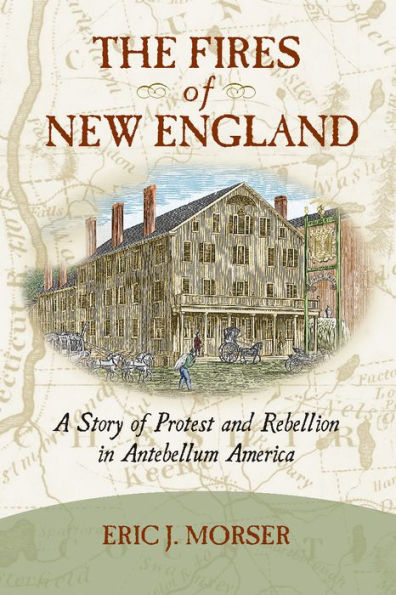 The Fires of New England: A Story Protest and Rebellion Antebellum America