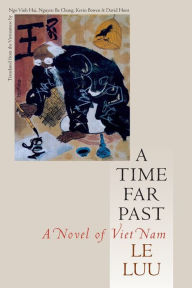 Title: A Time Far Past: A Novel of Viet Nam, Author: Le Luu
