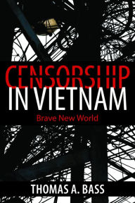 Title: Censorship in Vietnam: Brave New World, Author: Thomas A. Bass