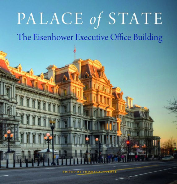 Palace of State: The Eisenhower Executive Office Building