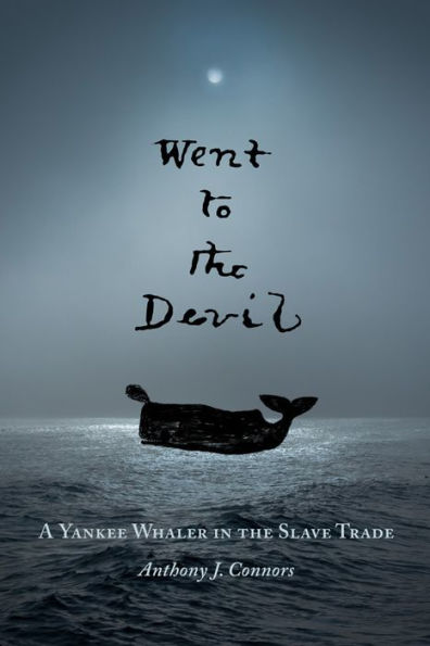 Went to the Devil: A Yankee Whaler Slave Trade