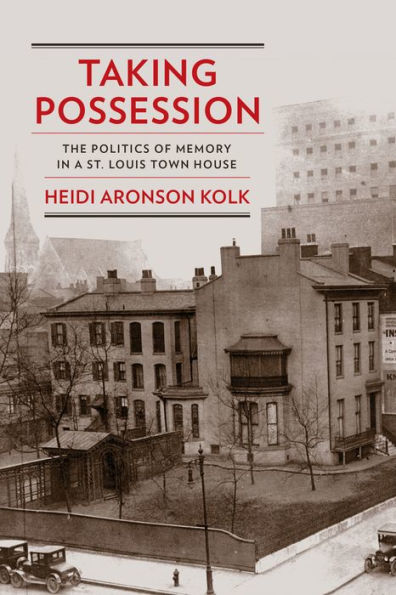 Taking Possession: The Politics of Memory a St. Louis Town House