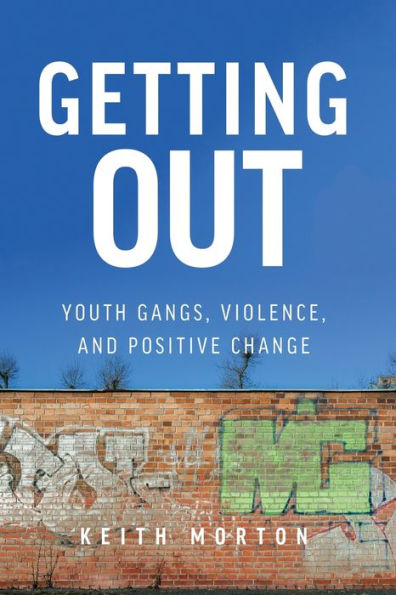 Getting Out: Youth Gangs, Violence, and Positive Change