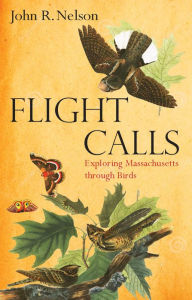 Title: Flight Calls: Exploring Massachusetts through Birds, Author: John R. Nelson