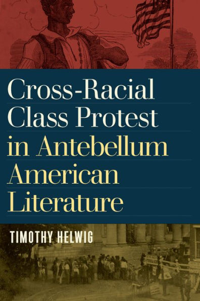 Cross-Racial Class Protest Antebellum American Literature