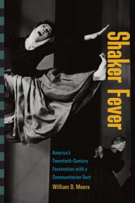 Free book free download Shaker Fever: America's Twentieth-Century Fascination with a Communitarian Sect  English version by William Moore 9781625345097