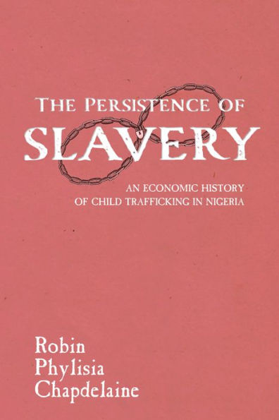 The Persistence of Slavery: An Economic History Child Trafficking Nigeria