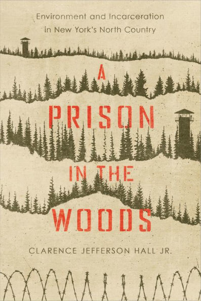 A Prison in the Woods: Environment and Incarceration in New York's North Country