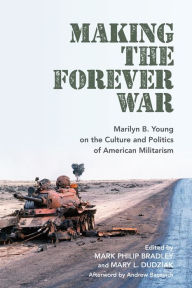 Ebook for oracle 10g free download Making the Forever War: Marilyn B. Young on the Culture and Politics of American Militarism