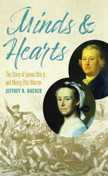 Minds and Hearts: The Story of James Otis Jr. Mercy Warren