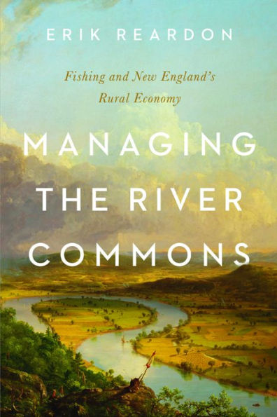 Managing the River Commons: Fishing and New England's Rural Economy