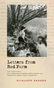 Books in english download Letters from Red Farm: The Untold Story of the Friendship between Helen Keller and Journalist Joseph Edgar Chamberlin in English