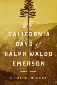 Title: The California Days of Ralph Waldo Emerson, Author: Brian C. Wilson