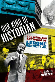 Ebook downloads for free pdf Our Kind of Historian: The Work and Activism of Lerone Bennett Jr. 9781625346452 by E. James West