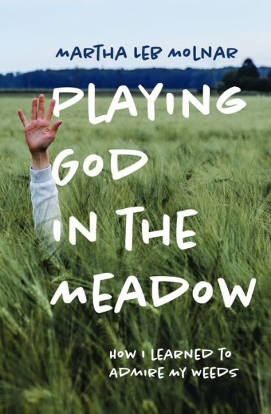 Playing God the Meadow: How I Learned to Admire My Weeds