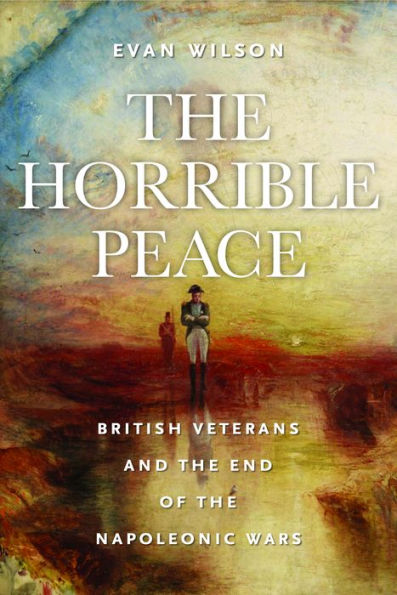 the Horrible Peace: British Veterans and End of Napoleonic Wars