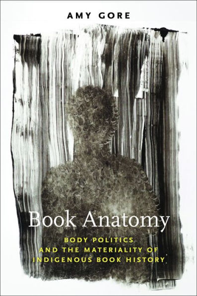 Book Anatomy: Body Politics and the Materiality of Indigenous History