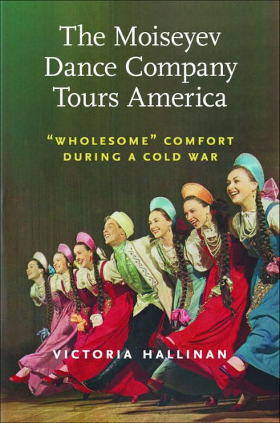 The Moiseyev Dance Company Tours America: "Wholesome" Comfort during a Cold War