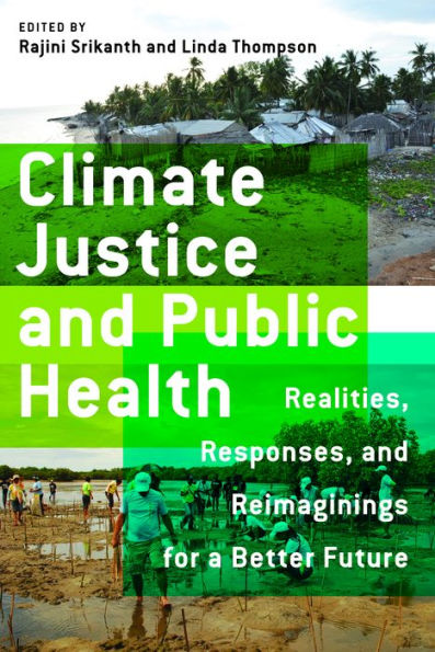 Climate Justice and Public Health: Realities, Responses, Reimaginings for a Better Future