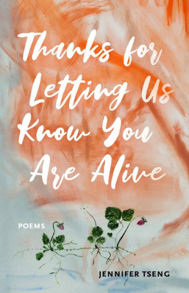 Thanks for Letting Us Know You Are Alive: Poems