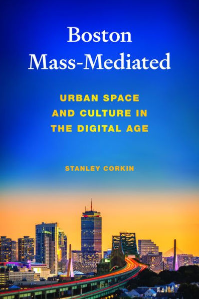 Boston Mass-Mediated: Urban Space and Culture the Digital Age