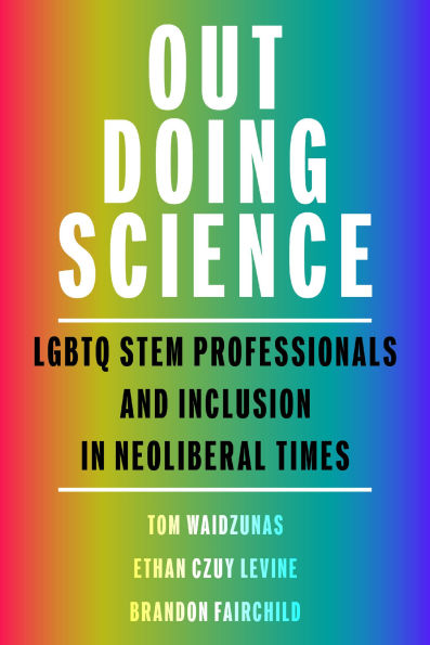 Out Doing Science: LGBTQ STEM Professionals and Inclusion Neoliberal Times
