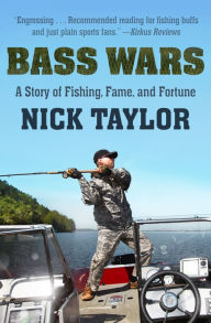 Title: Bass Wars: A Story of Fishing Fame and Fortune, Author: Taylor  Nick