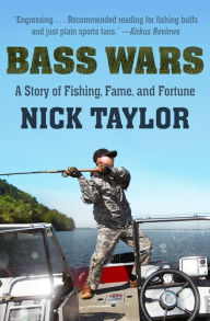 Title: Bass Wars: A Story of Fishing, Fame and Fortune, Author: Nick Taylor