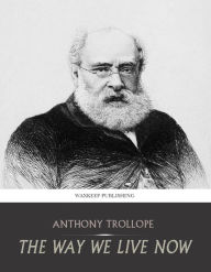 Title: The Way We Live Now, Author: Anthony Trollope