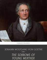 Title: The Sorrows of Young Werther, Author: Johann Wolfgang Von Goethe