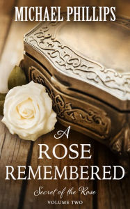 Title: A Rose Remembered, Author: Michael Phillips