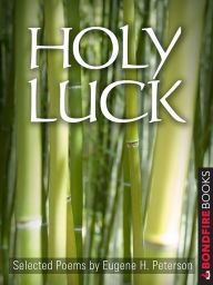 Title: Holy Luck: Selected Poems, Author: Eugene H. Peterson