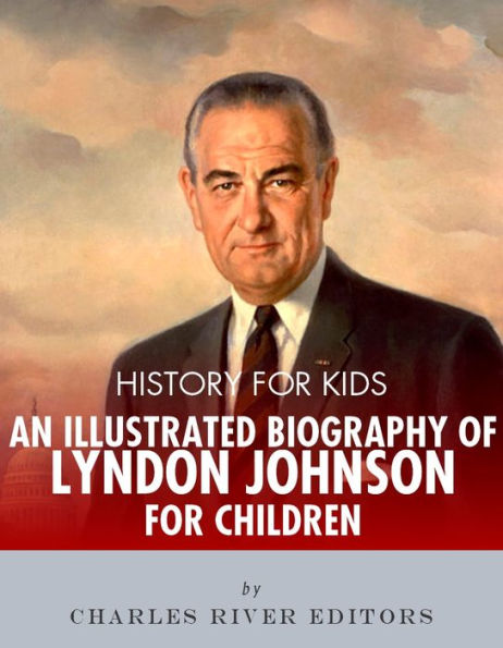 History for Kids: An Illustrated Biography of Lyndon B. Johnson for Children