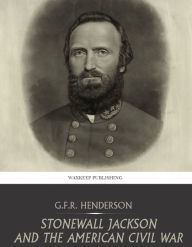 Title: Stonewall Jackson and the American Civil War, Author: G.F.R. Henderson