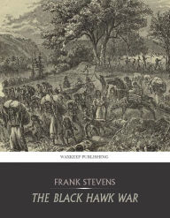 Title: The Black Hawk War, Author: Frank Stevens