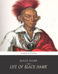 Title: Life of Black Hawk, Author: Black Hawk