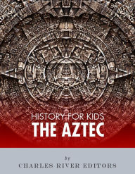 Title: History for Kids: The Aztec, Author: Editors Charles River