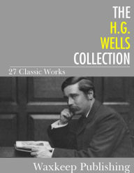 Title: The H.G. Wells Collection: 27 Classic Works, Author: H. G. Wells