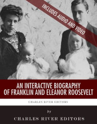 Title: An Interactive Biography of Franklin and Eleanor Roosevelt, Author: Charles River Editors