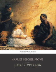 Title: Uncle Tom's Cabin, Author: Harriet Beecher Stowe