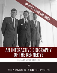 Title: An Interactive Biography of the Kennedys: John, Jackie, Robert, and Ted Kennedy (Enhanced Edition), Author: Charles River Editors