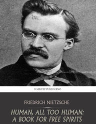 Title: Human, All Too Human: A Book for Free Spirits, Author: Friedrich Nietzsche