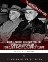 Title: An Interactive Biography of the World War II Presidents: Franklin D. Roosevelt and Harry Truman (Enhanced Edition), Author: Charles River Editors