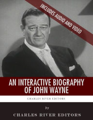 Title: An Interactive Biography of John Wayne (Enhanced Edition), Author: Charles River Editors