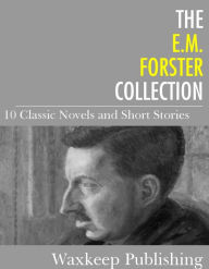 Title: The E.M. Forster Collection: 10 Classic Works, Author: E. M. Forster